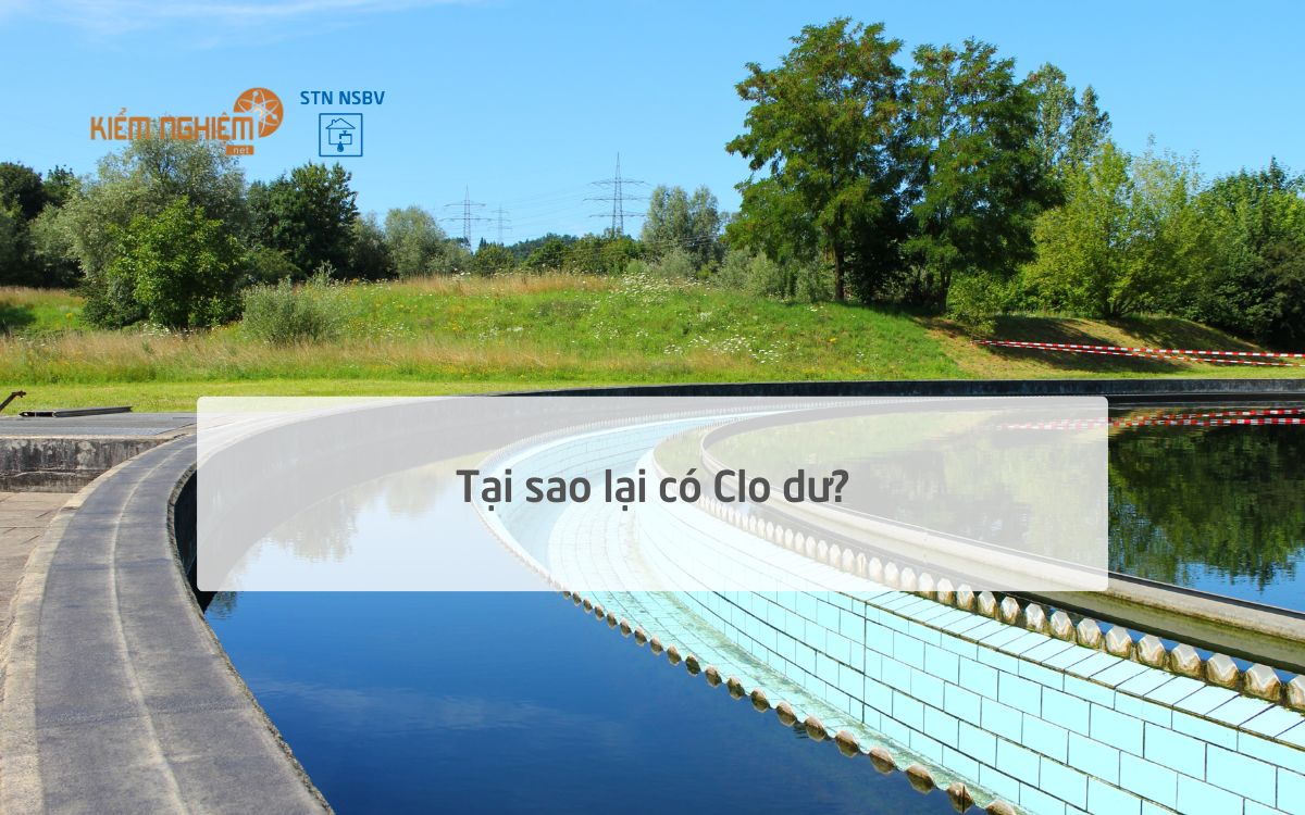Tại sao lại có Clo dư: Việc sử dụng Clo trong xử lý nguồn nước?
